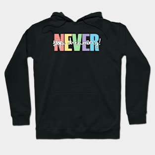 never stop dreaming Hoodie